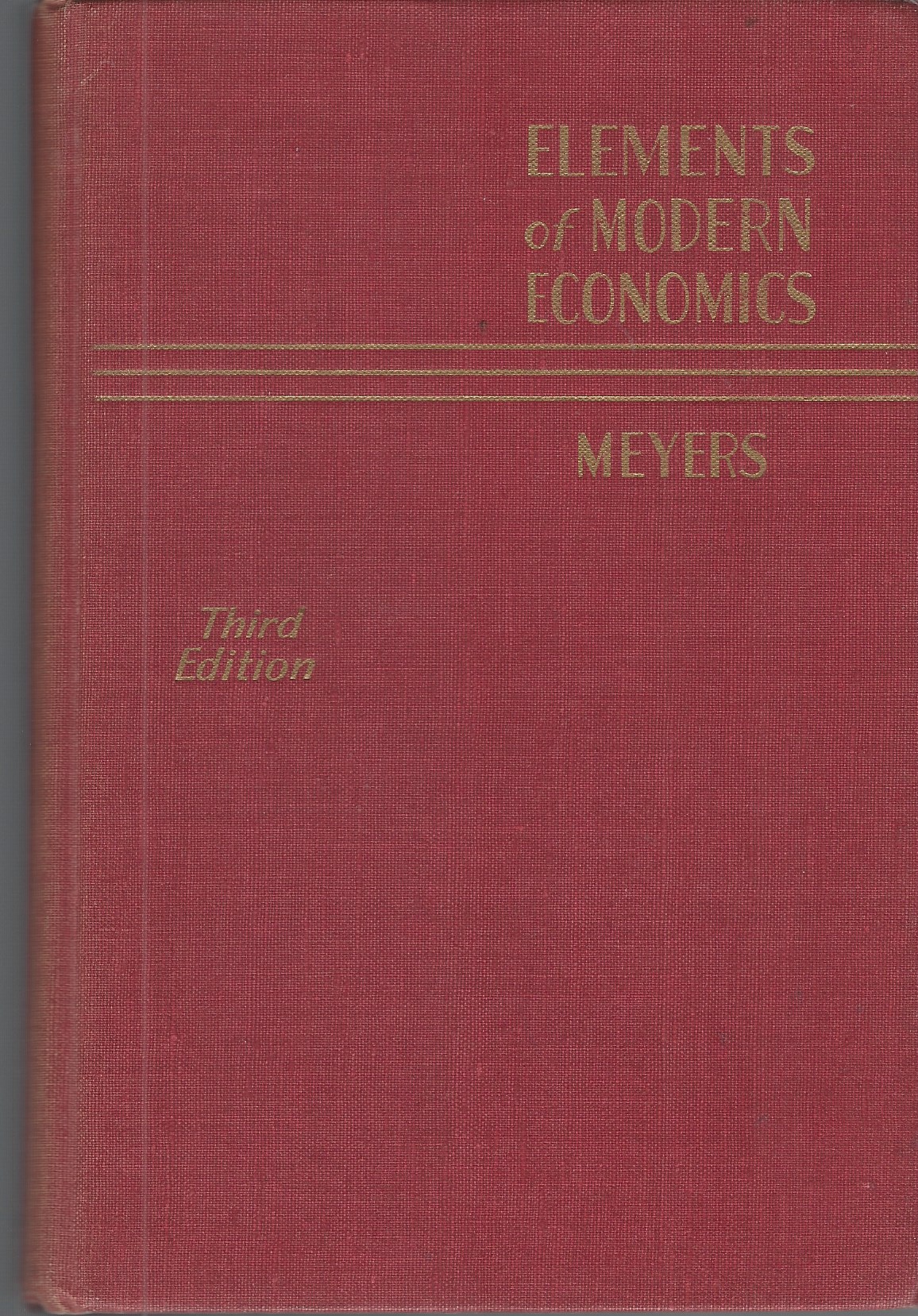 MEYERS ALBERT L. , PH. D. , PROFESSOR OF ECONOMICS - Elements of Modern Economics