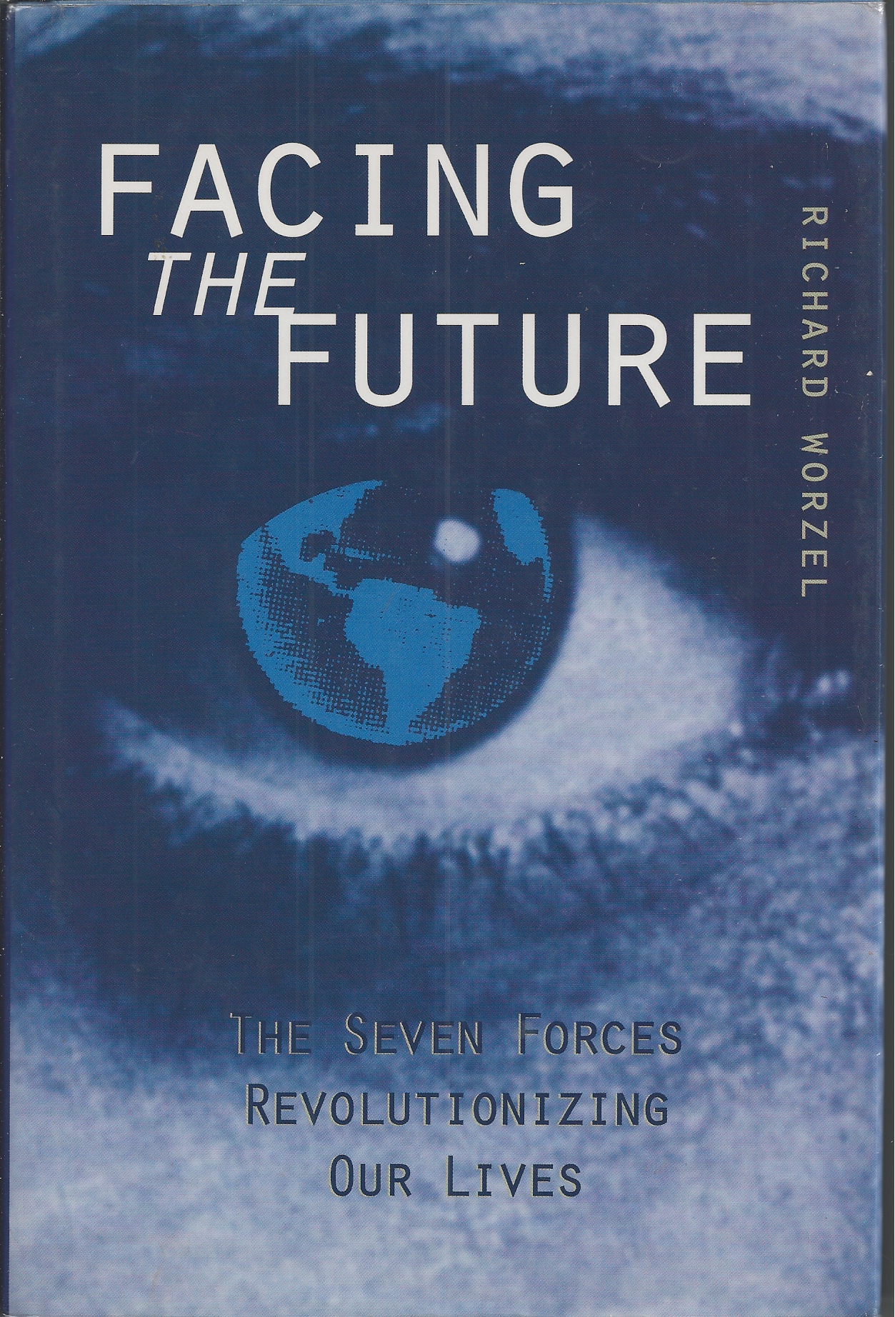 WORZEL, RICHARD. - Facing the Future the Seven Forces Revolutionizing Our Lives.