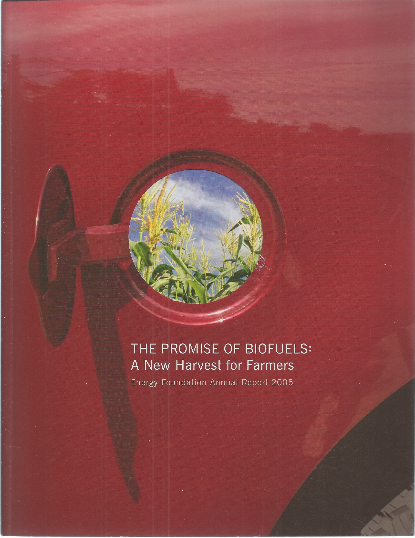 HEITZ ERIC - Promise of Biofuels a New Harvest for Farmers Energy Foundation Annual Report for 2005.