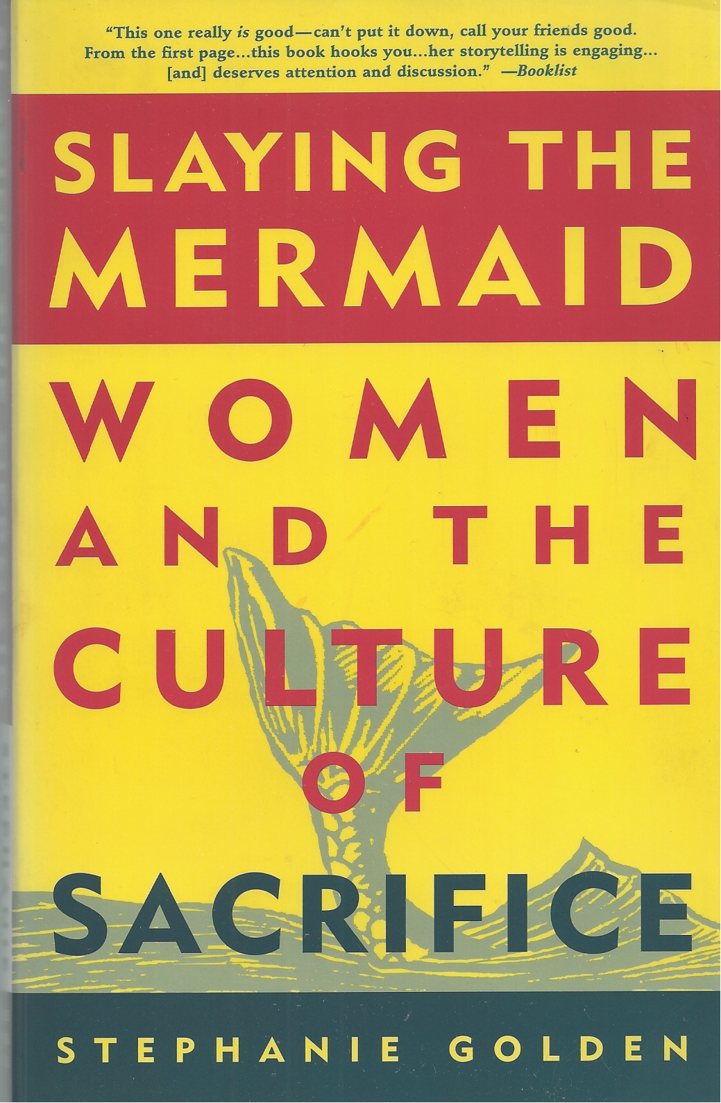 GOLDEN, STEPHANIE - Slaying the Mermaid Women and the Culture of Sacrifice
