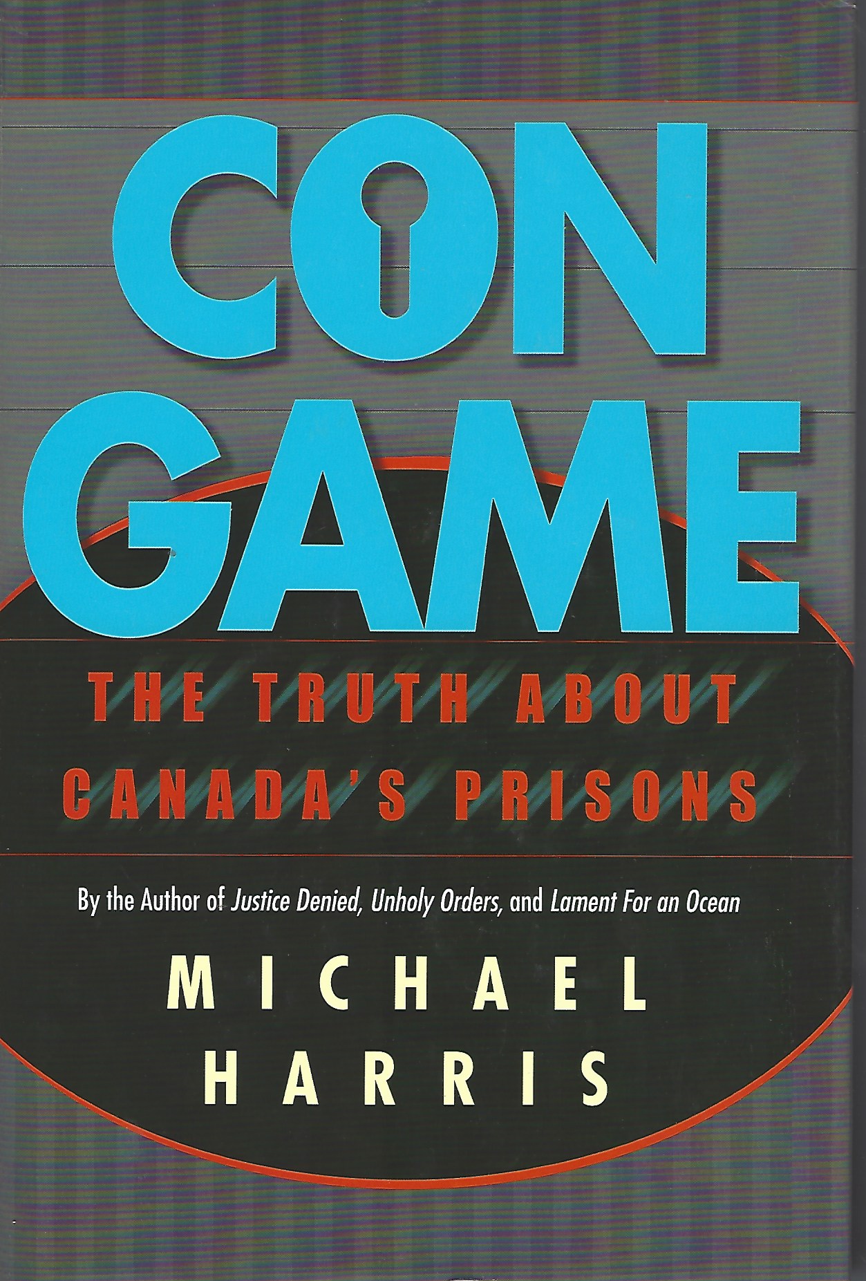 HARRIS MICHAEL - Con Game the Truth About Canada's Prisons
