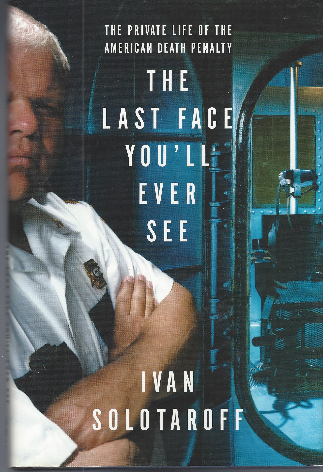 SOLOTAROFF IVAN - Last Face You 'LL Ever See, the the Private Life of the American Death Penalty