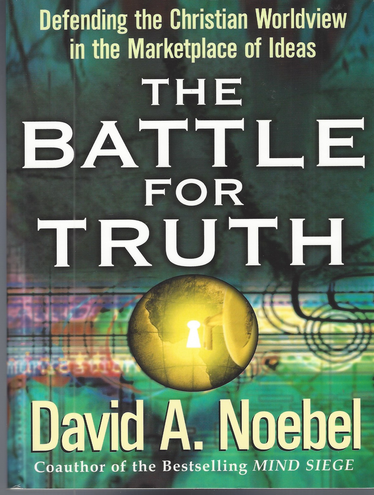 NOEBEL DAVID A. - Battle for Truth: Defending the Christian Worldview in the Marketplace of Ideas