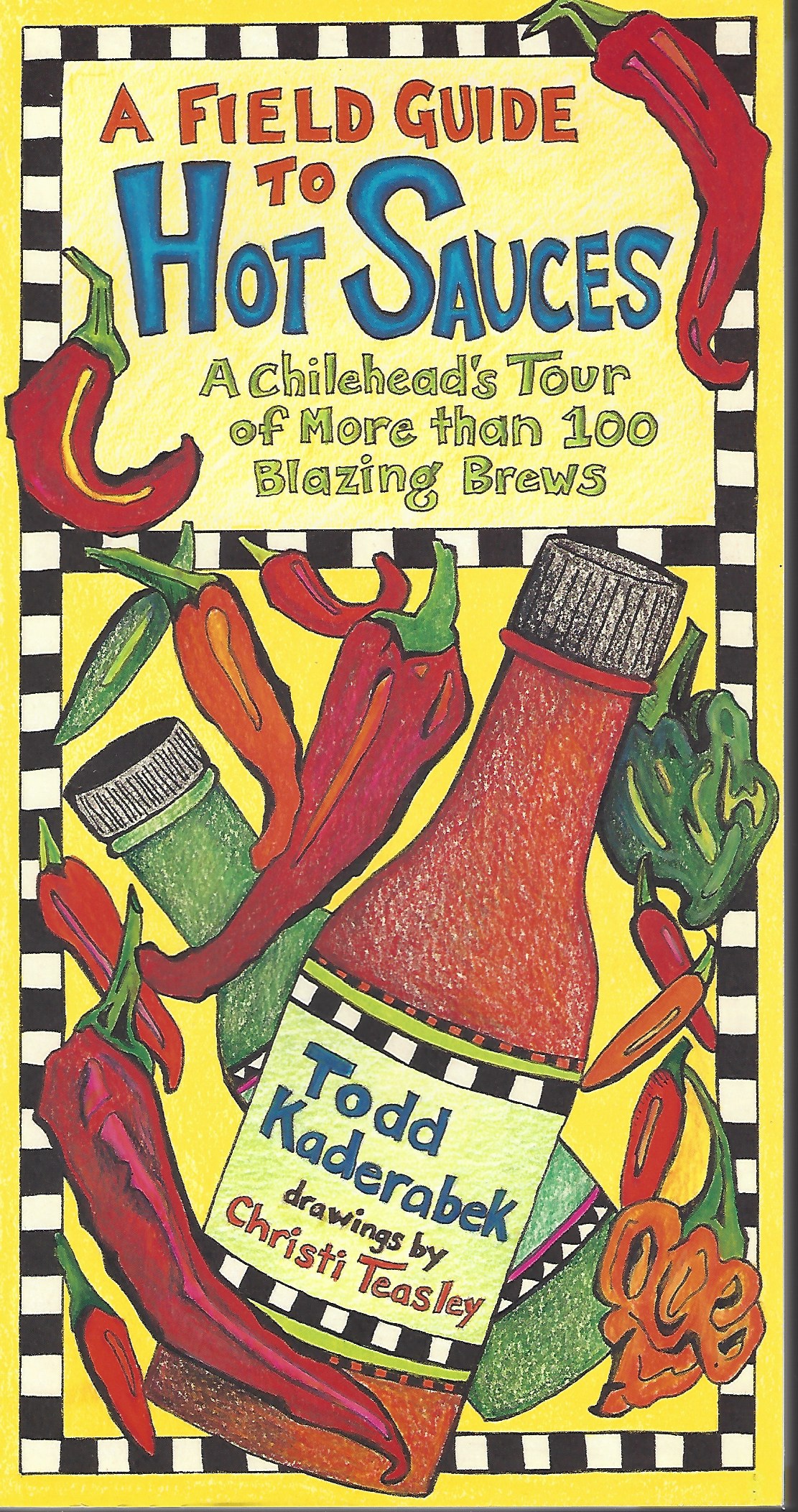 KADERABEK TODD - A Field Guide to Hot Sauces a Chilehead's Tour of More Than 100 Blazing Brews