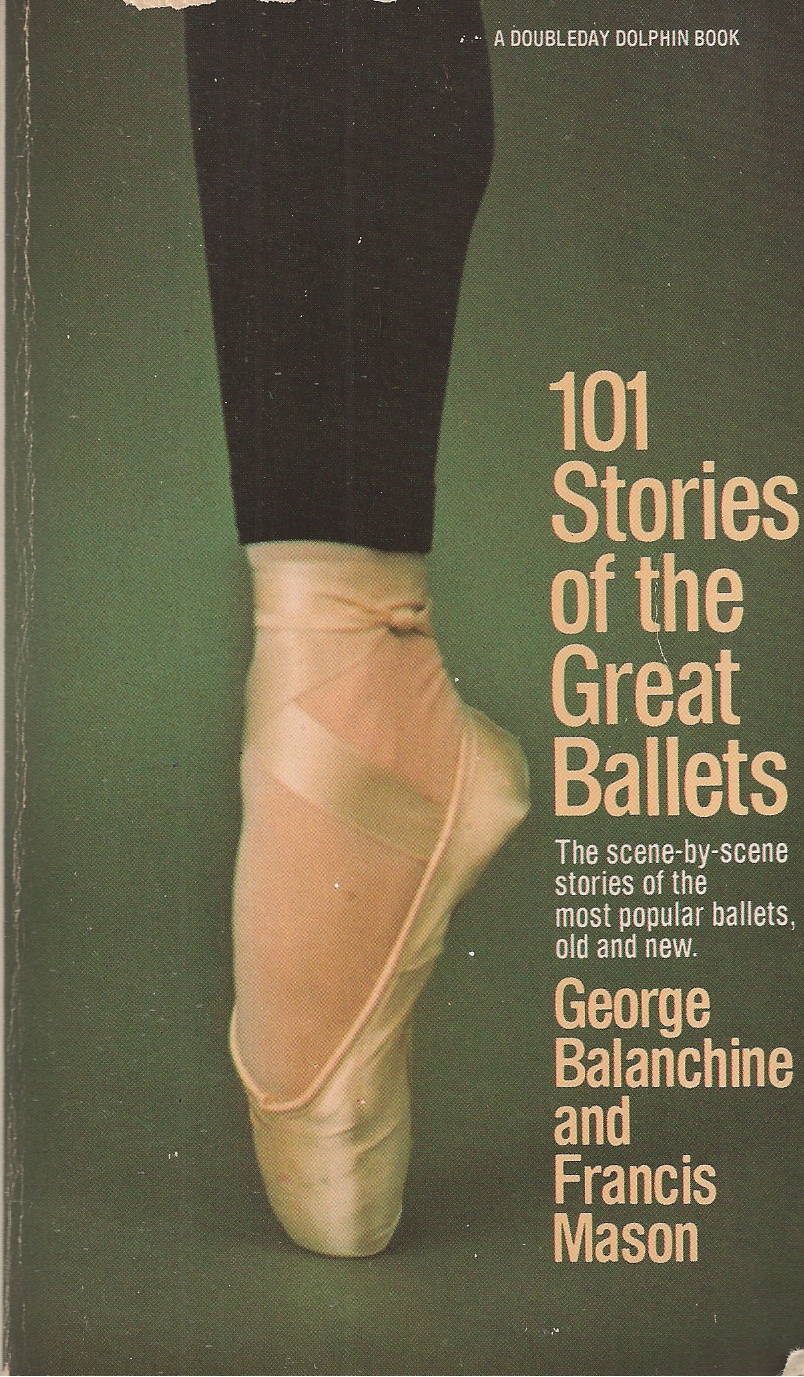 BALANCHINE, GEORGE &  FRANCIS MASON - 101 Stories of the Great Ballets the Scene-by-Scene Stories of the Most Popular Ballets, Old and New
