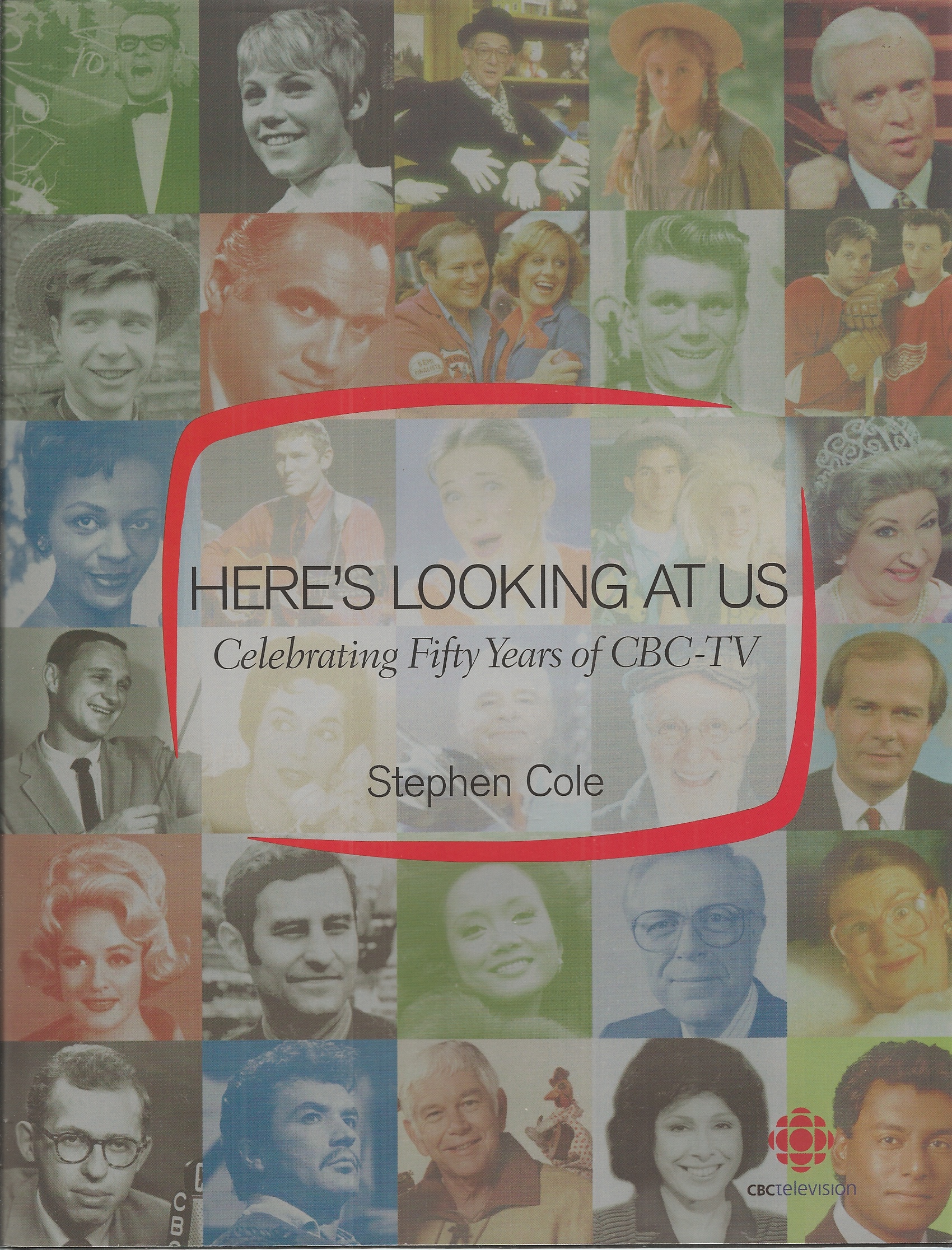 COLE, STEPHEN - Here's Looking at Us Celebrating 50 Years of Cbc Tv