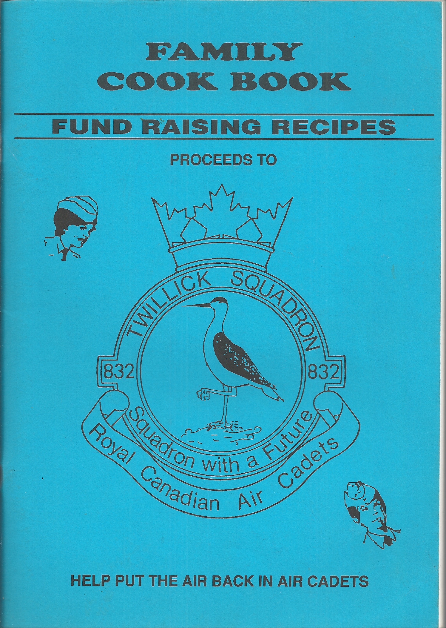 ROYAL CANADIAN AIR CADETS. TWILLICK SQUARDRON 832 - Family Cook Book, ( Undated) Fund Raising Recipes