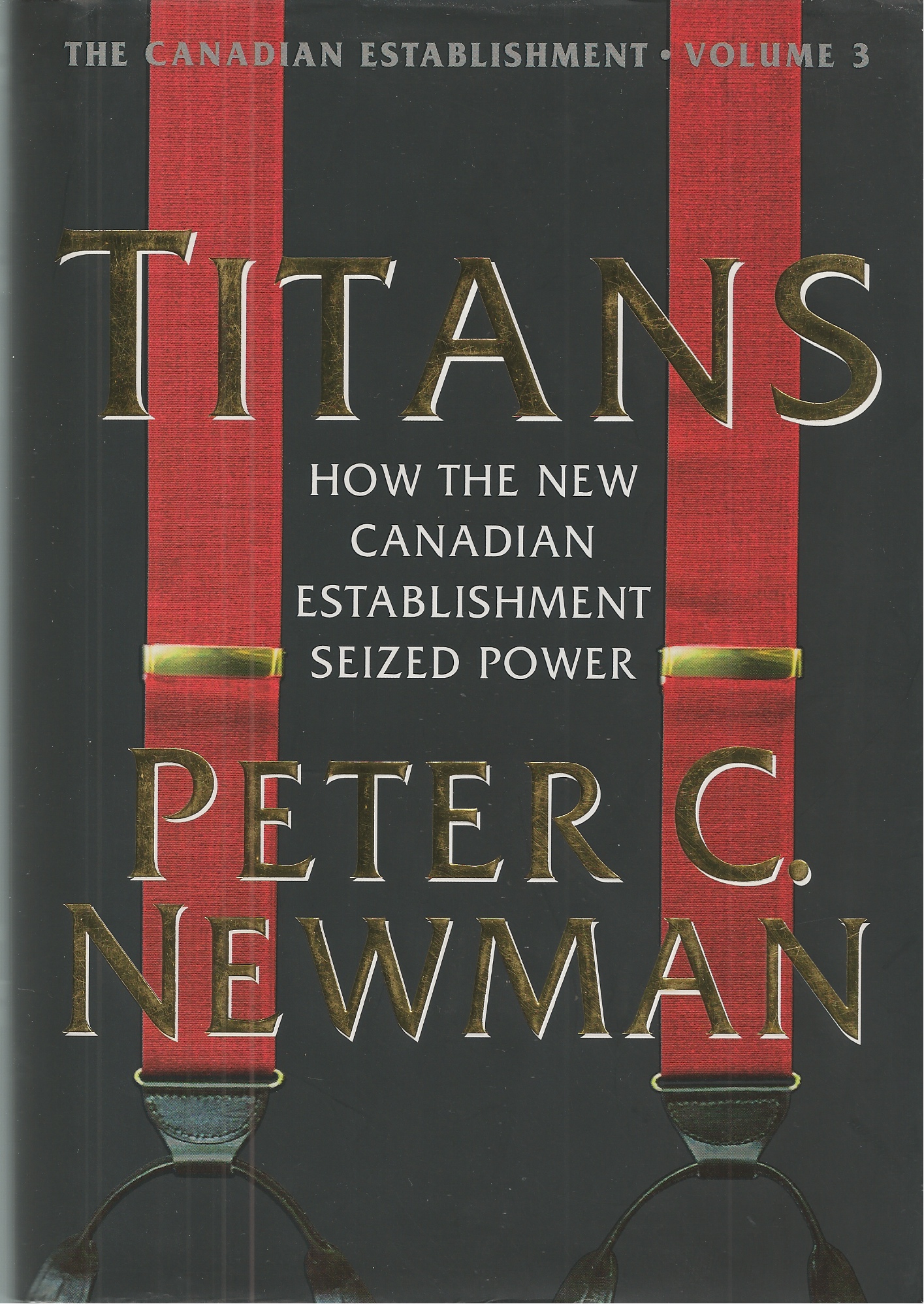 NEWMAN PETER C. - Titans: How the New Canadian Establishment Seized Power