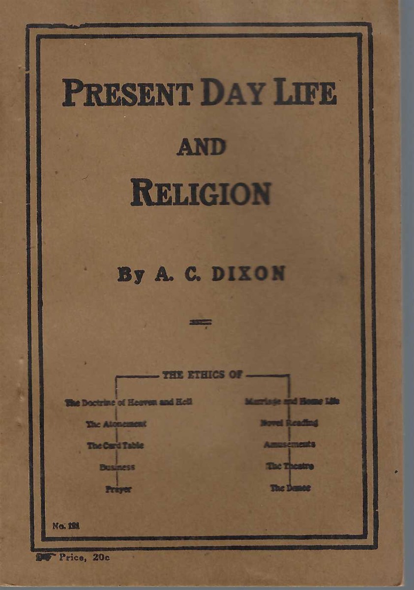 DIXON A. C. - Present Day Life and Religion a Series of Sermons on Cardinal Doctrines and Popular Sins