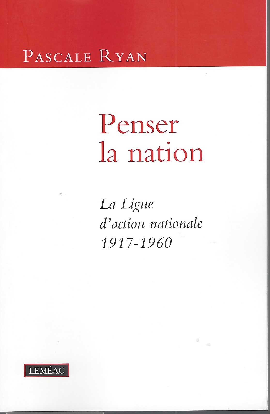 PASCALE, RYAN - Penser la Nation: La Ligue D'Action Nationale 1917-1960