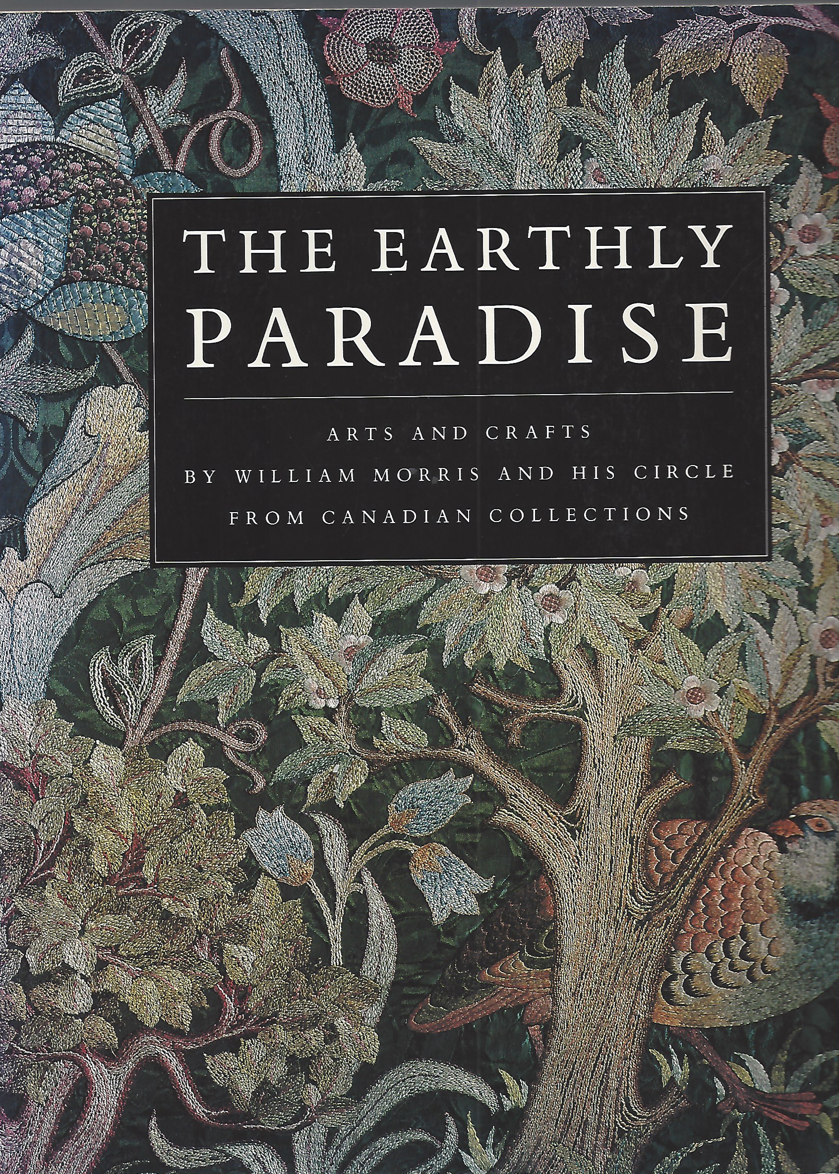 MORRIS WILLIAM - Earthly Paradise, Arts and Crafts by William Morris and His Circle from Canadian Collections