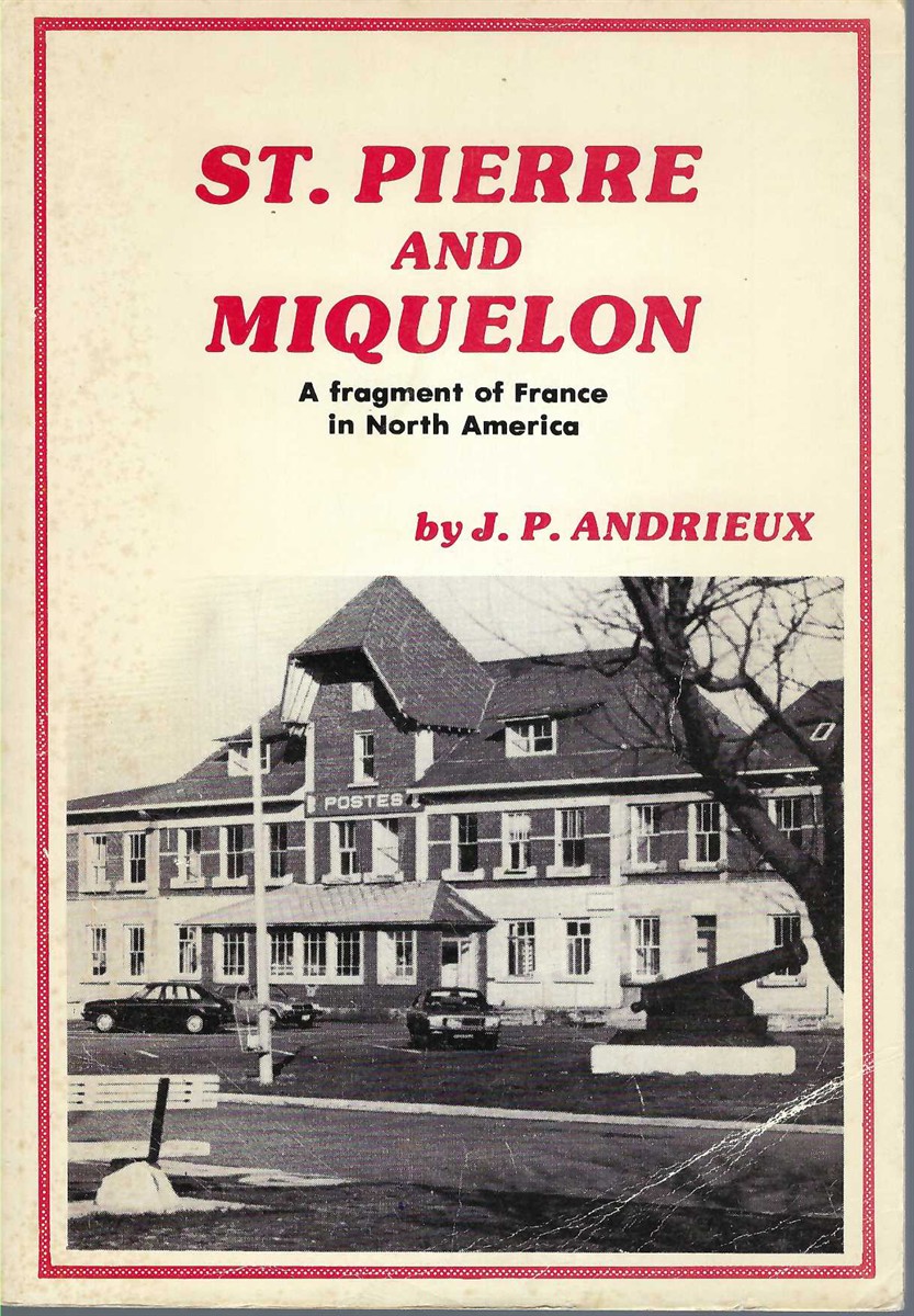 ANDRIEUX J.P. - St. Pierre and Miquelon: A Fragment of France in North America