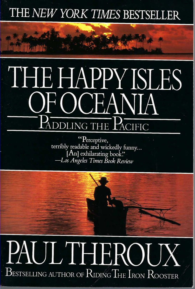 THEROUX PAUL - Happy Isles of Oceania: Paddling the Pacific