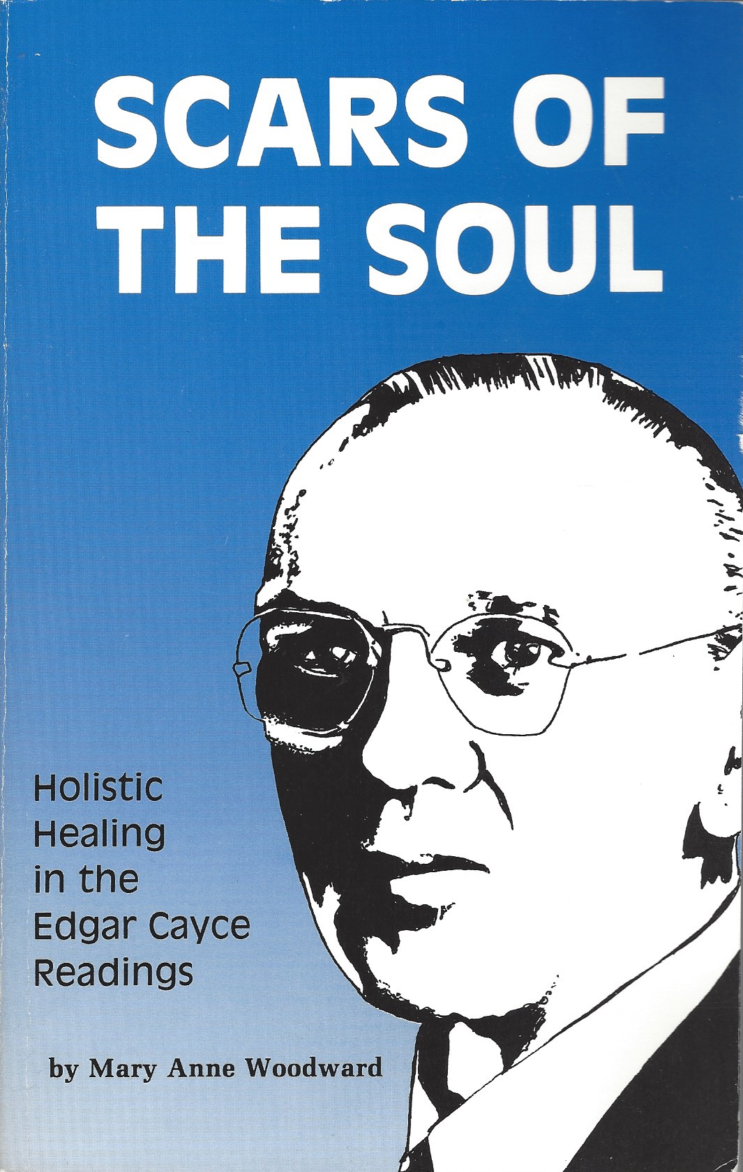 WOODWARD, MARY ANN - Scars of the Soul: Holistic Healing in the Edgar Cayce Readings