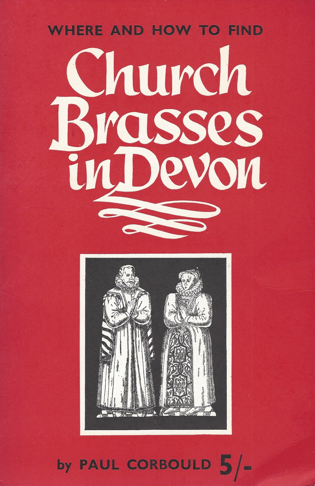 CORBOULD PAUL - Where and How to Find Church Brasses in Devon. (1970? )