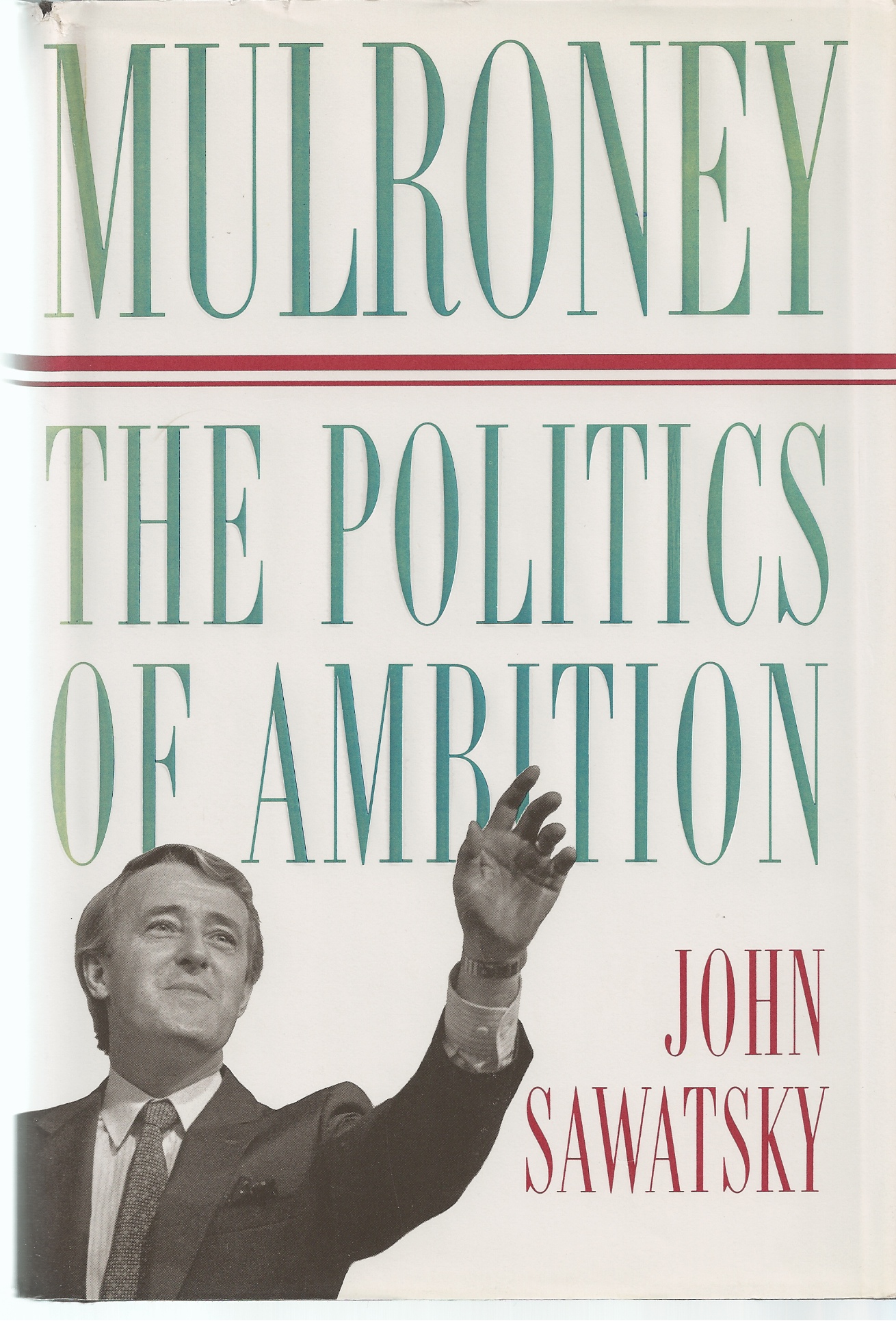 SAWATSKY JOHN - Mulroney the Politics of Ambition