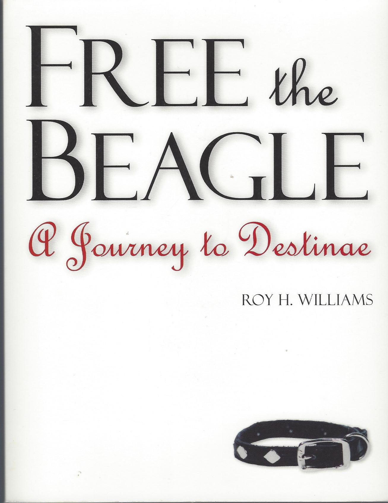WILLIAMS, ROY H. - Free the Beagle a Journey to Destinae