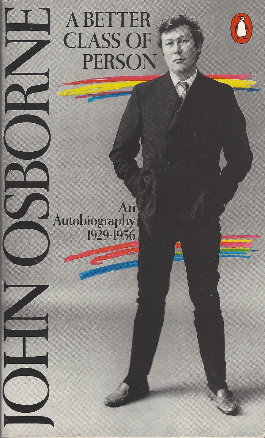 OSBORNE, JOHN - Better Class of Person an Autobiography, 1929-1956
