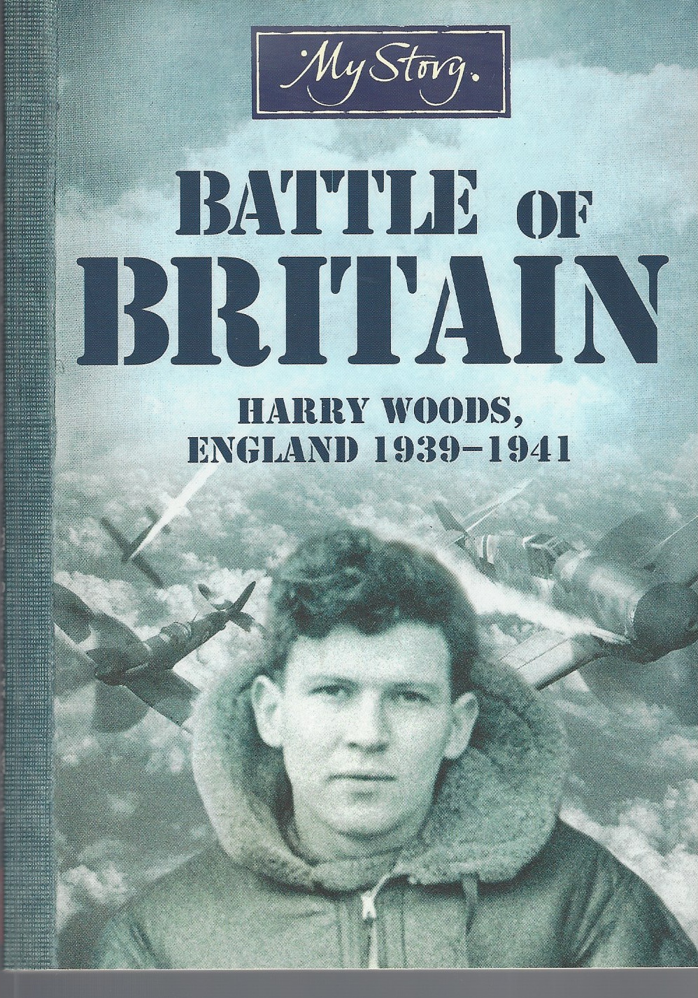 PRIESTLEY, CHRIS - My Story the Battle of Britain: Harry Woods, England 1939-1941