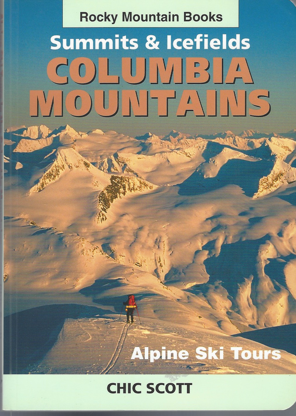 SCOTT, CHIC - Alpine Ski Tours in the Columbia Mountains Summits & Icefields