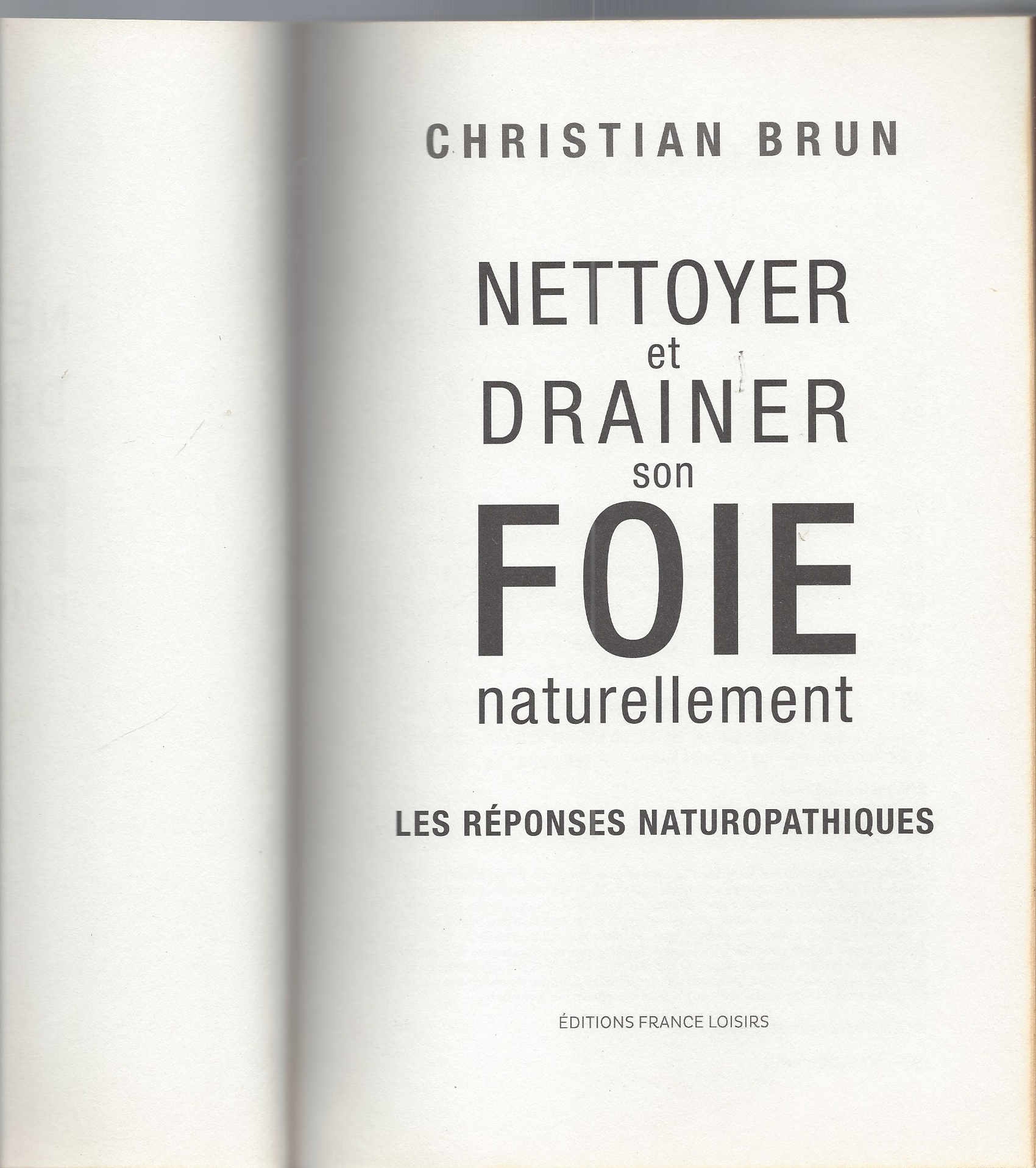 BRUN CHRISTIAN - Nettoyer Et Drainer Son Fois Naturellement - Les Reponses Naturopathiques