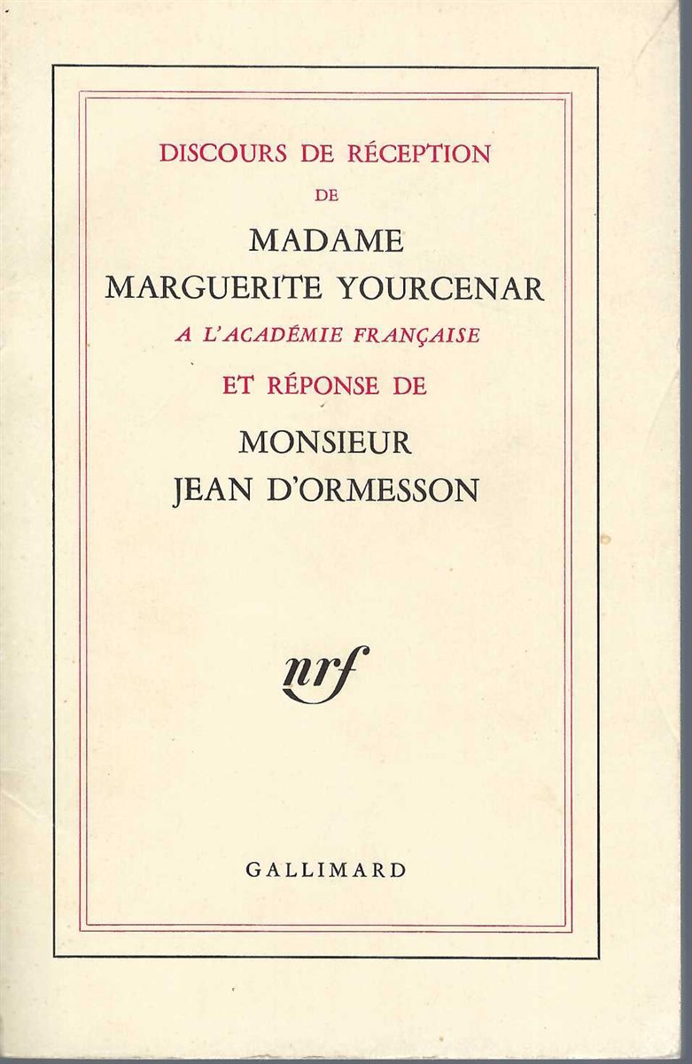 YOURCENAR MARGUERITE - Discours de Rception de Madame Marguerite Yourcenar a L'Acadmie Franaise Et Rponse de Monsieur Jean D'Ormensson