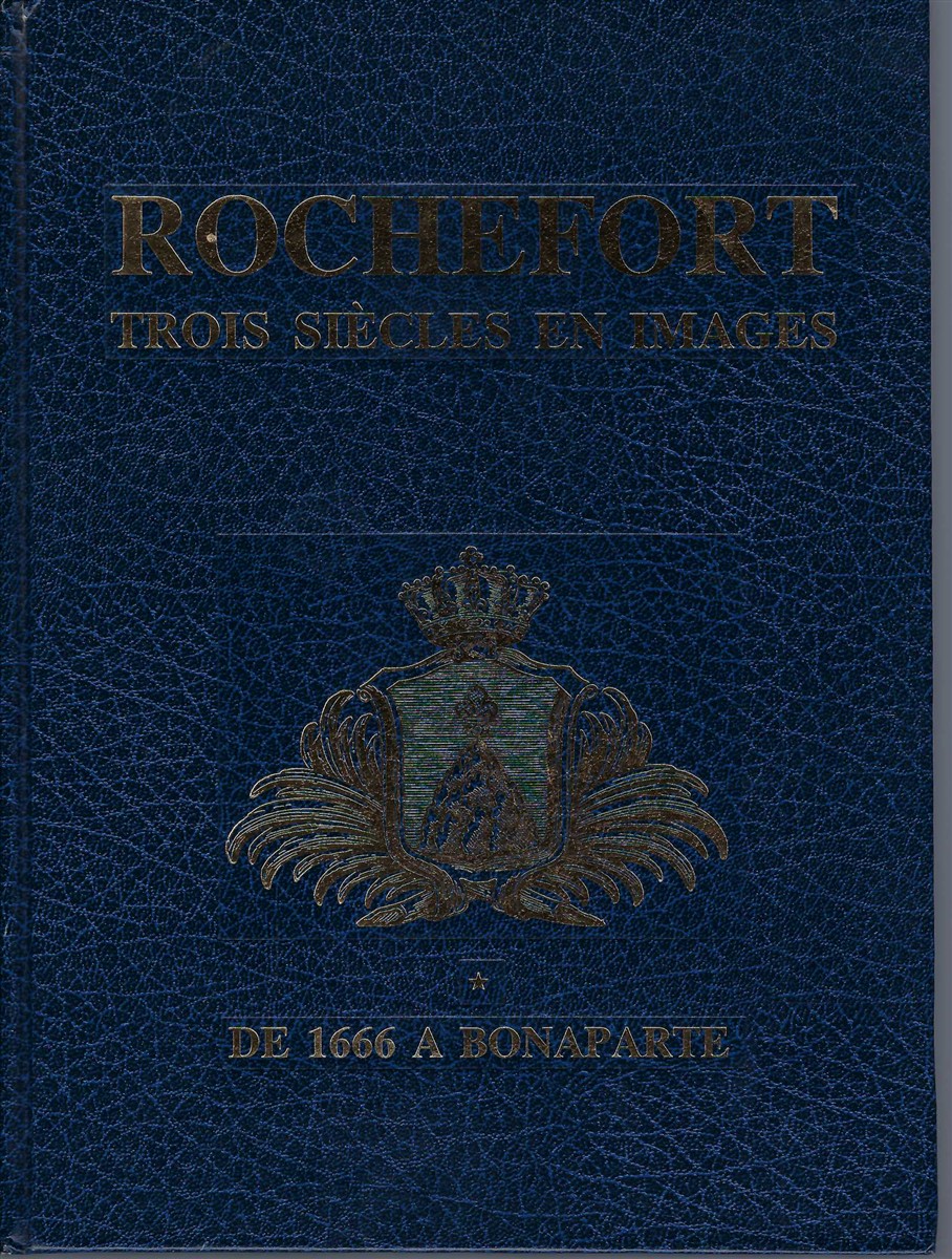 COLLECTIF - Rochefort, Trois Sicles en Images. Chefort] : Comite D'Histoire Locale Du Centre D'Animation Lyrique Et Culturel de Rochefort,