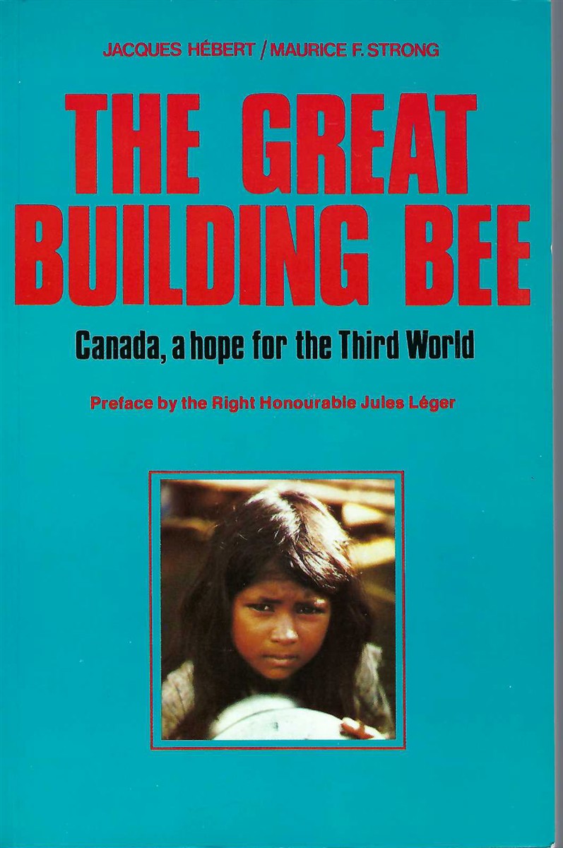 HEBERT, JACQUES; STRONG, MAURICE F. - Great Building Bee - Canada, a Hope for the Third World