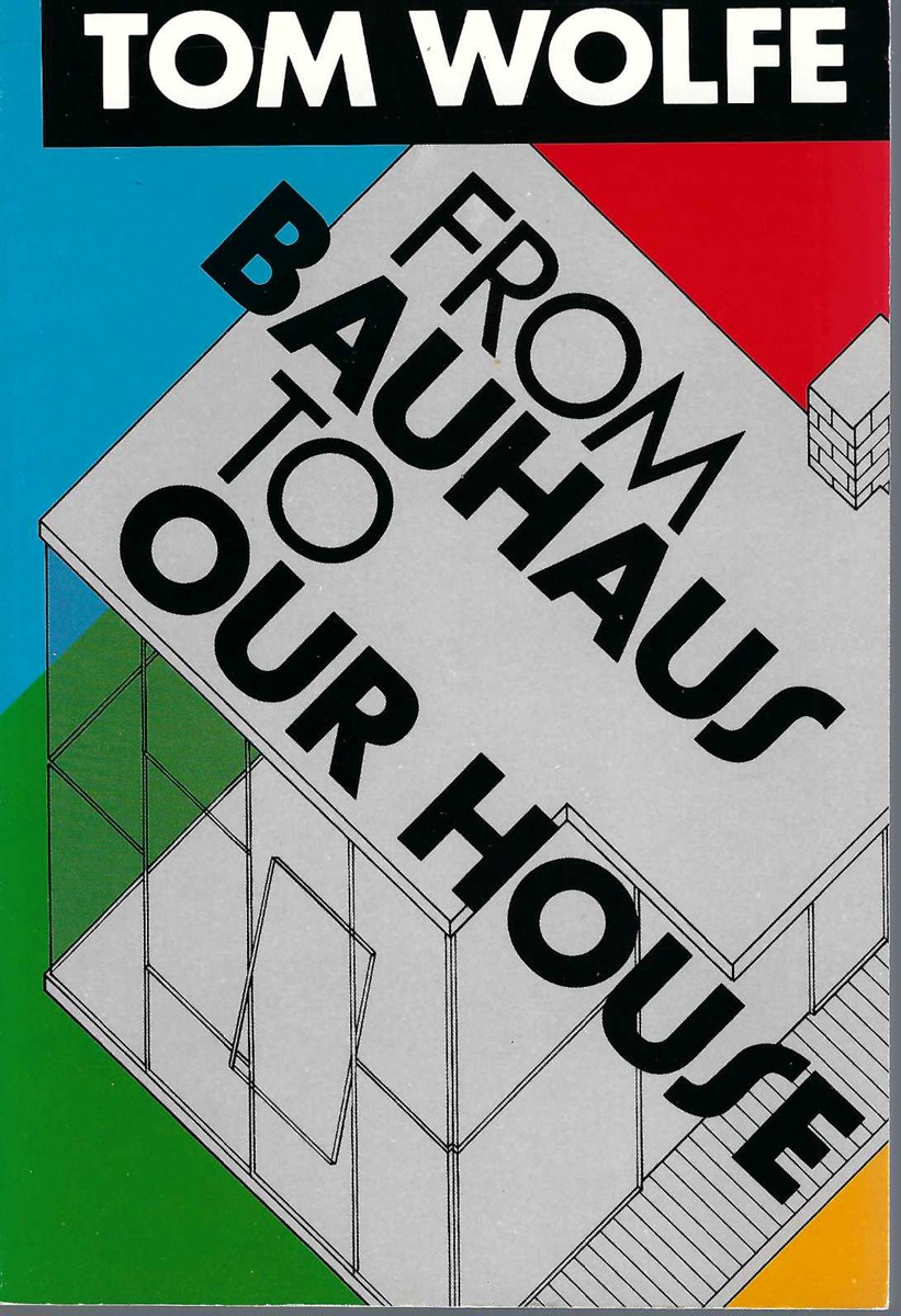 WOLFE, TOM - From Bauhaus to Our House by Wolfe, (1981)