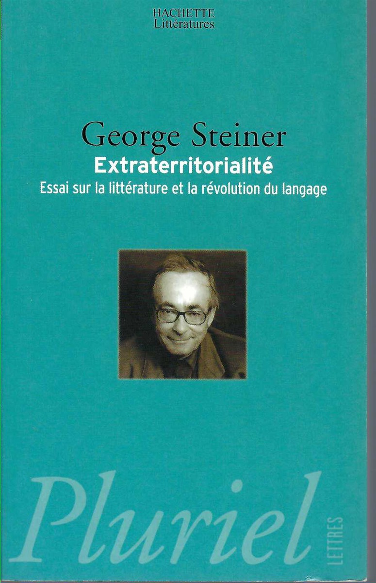 STEINER, GEORGE - Extraterritorialit. Essai Sur la Litterature Et la Revolution Du Langage.