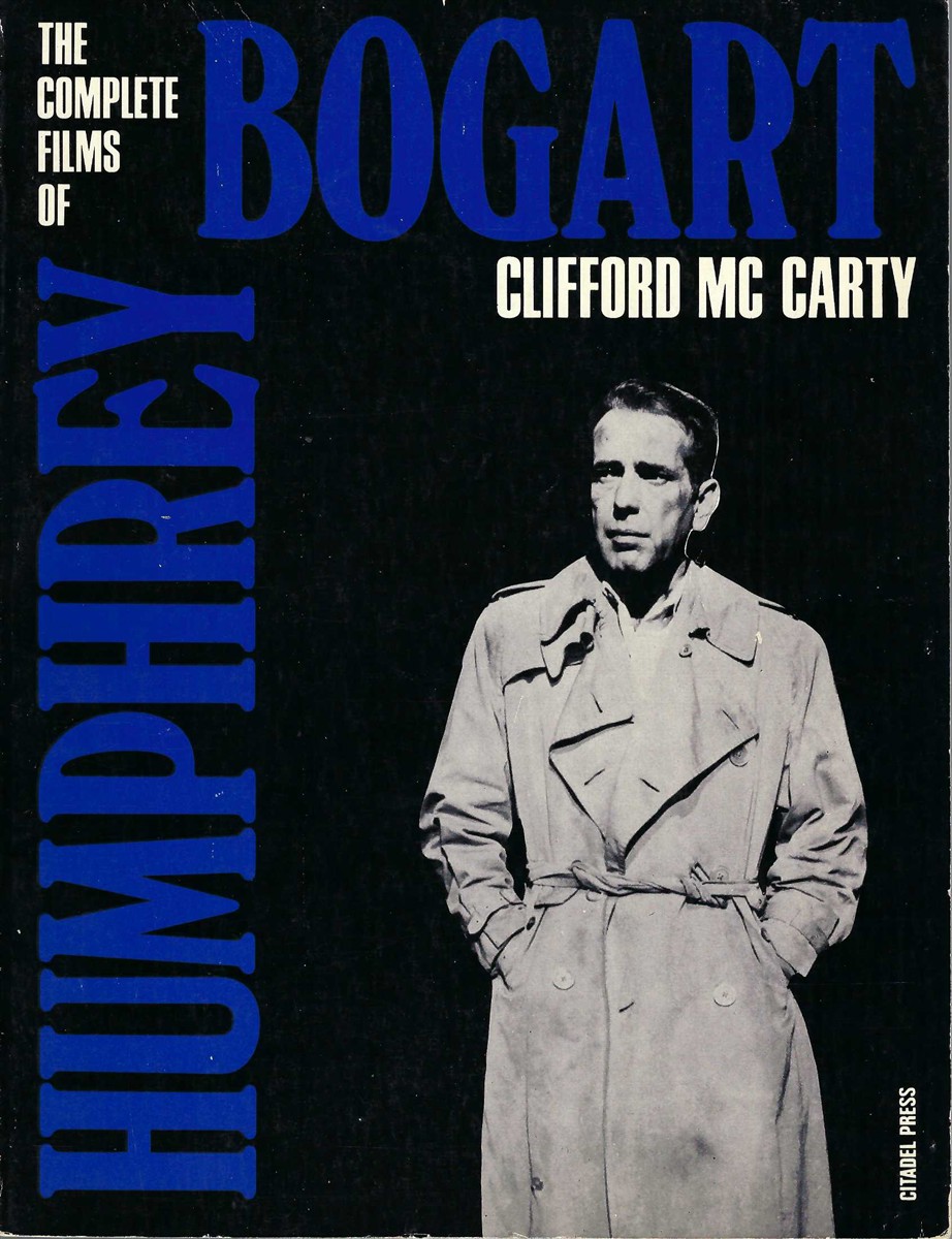MCCARTY, CLIFFORD &  LAUREN BACALL - Complete Films of Humphrey Bogart, the