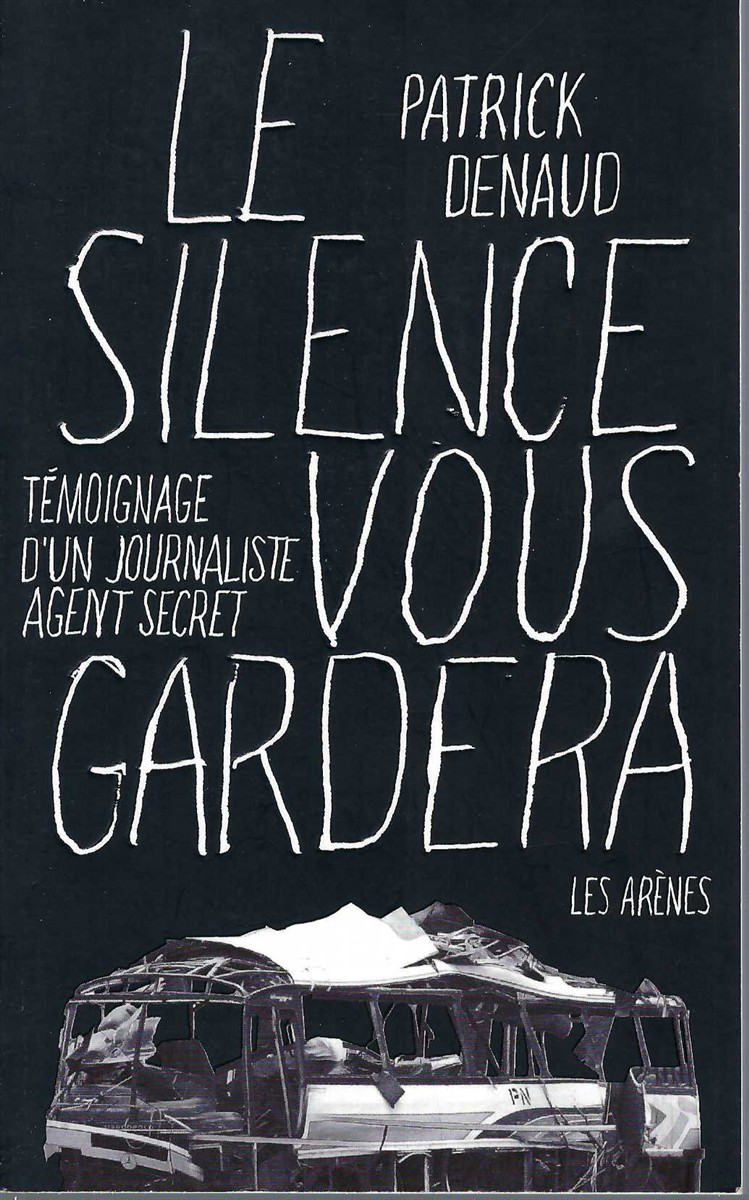 DENAUD, PATRICK - Le Silence Vous Gardera, Tmoignage D'Un Journaliste Espion.