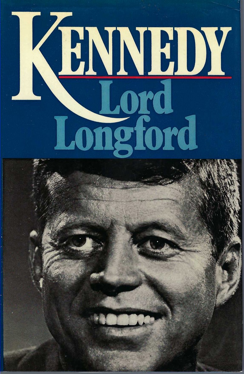 LONGFORD LORD - Kennedy Life of John F. Kennedy