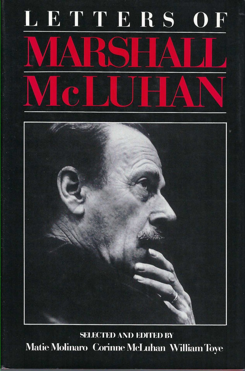 MOLINARO, MATIE &  CORINNE MCLUHAN &  WILLIAM TOYE - Letters of Marshall Mcluhan