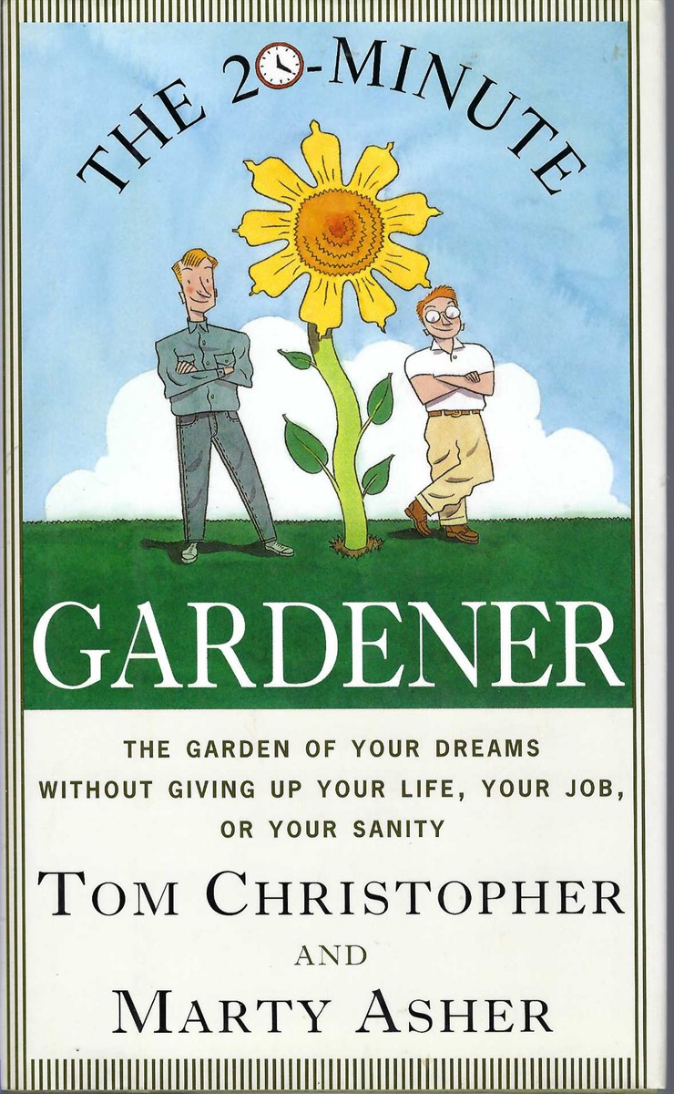 CHISTOPHER TOM, ASHER, MARTY - 20-Minute Gardener the Garden of Your Dreams without Giving Up Your Life, Your Job, or Your Sanity