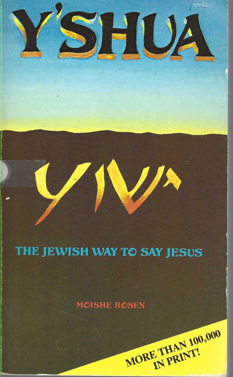 ROSEN, MOISHE - Yshua the Jewish Way to Say Jesus