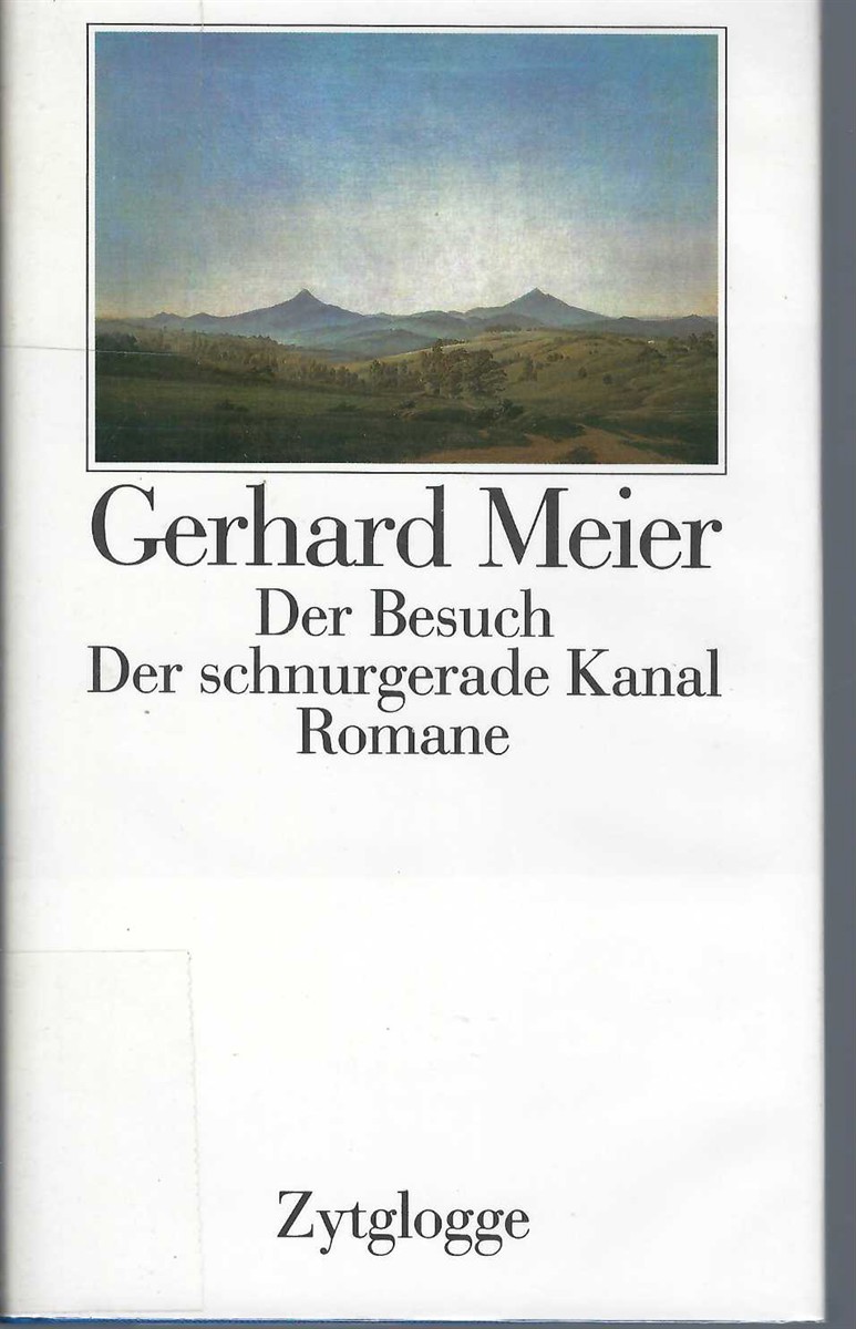 MEIER GERHARD - Der Besuch. Der Schnurgerade Kanal. Romane. Meier, Gerhard:
