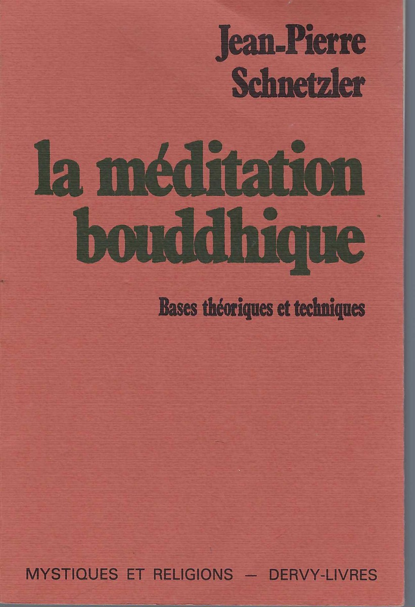 SCHNETZLER, JEAN-PIERRE - La Meditation Bouddhique, Bases Theoriques Et Techniques