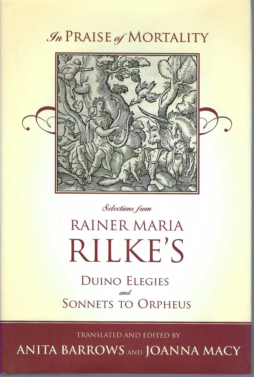 RILKE, RAINER & JOANNA MACY & ANITA BARROWS - In Praise of Mortality: Selections from Rilke's Duino Elegies and Sonnets to Orpheus