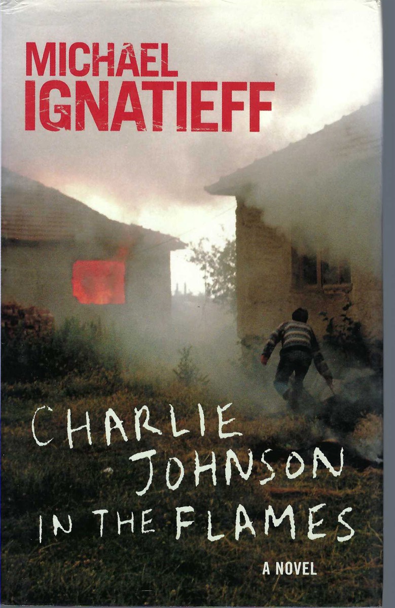 IGNATIEFF, MICHAEL - Charlie Johnson in the Flames