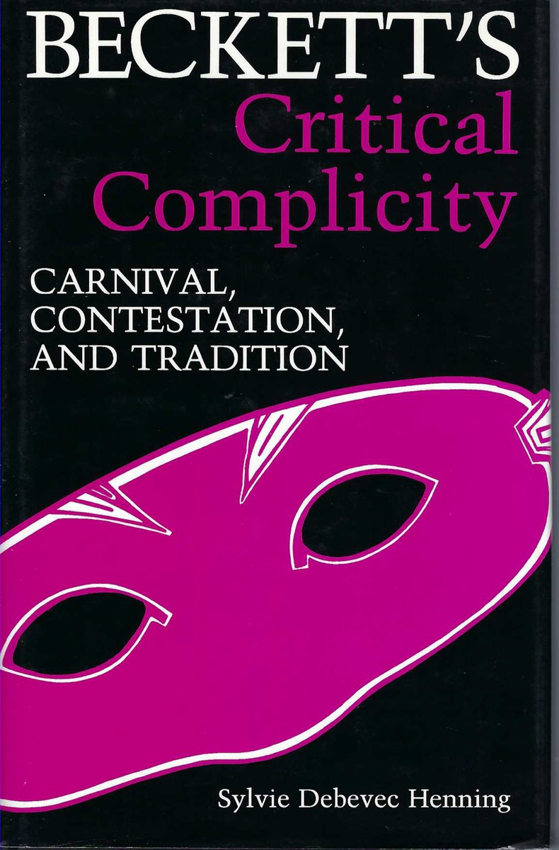 HENNING, SYLVIE DEBEVIC - Beckett's Critical Complicity: Carnival, Contestation, and Tradition