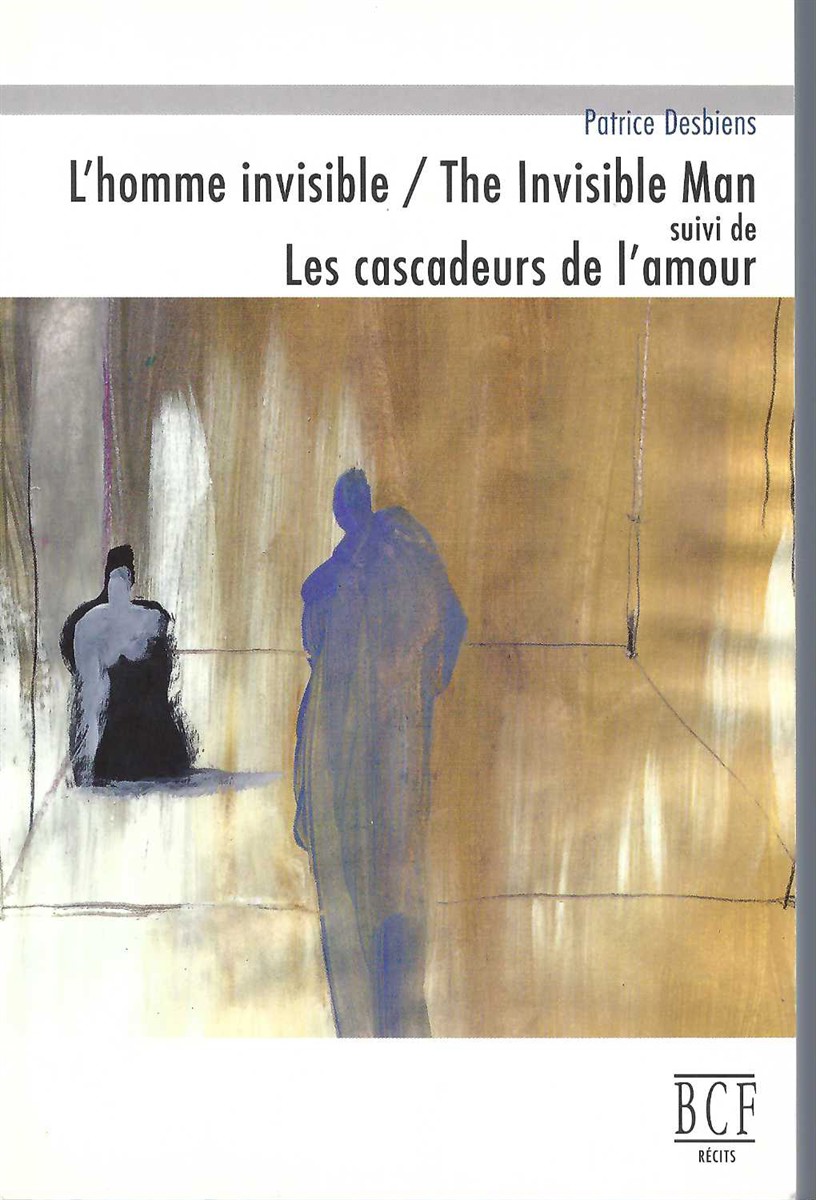DESBIENS, PATRICE - L'Homme Invisible / the Invisible Man ; Suivi de Les Cascadeurs de L'Amour : ReCits
