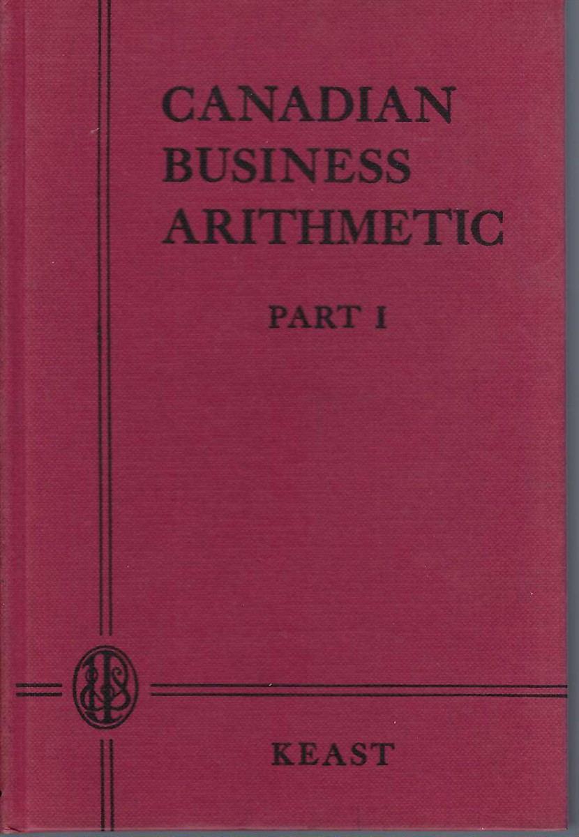 KEAST, WALTER; MACKENZIE, W. JAMES - Canadian Business Arithmetic - Part 1
