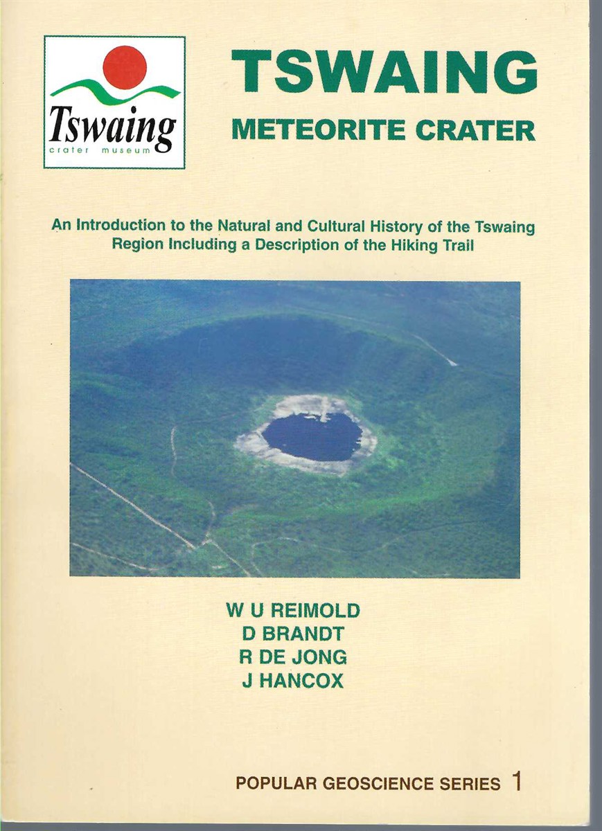 REIMOLD W. U. , D. BRANDT, R. DE JONG, J HANCOX - Tswaing Meteorite Crater an Introduction to the Natural and Cultural History of the Tswaing Region Including a Description of the Hiking Trail