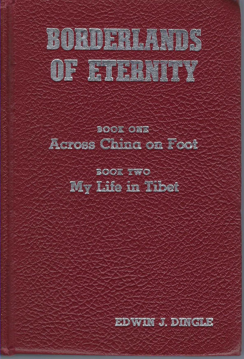 DINGLE, EDWIN J. - Borderlands of Eternity Book One Across China on Foot / Book Two My Life in Tibet