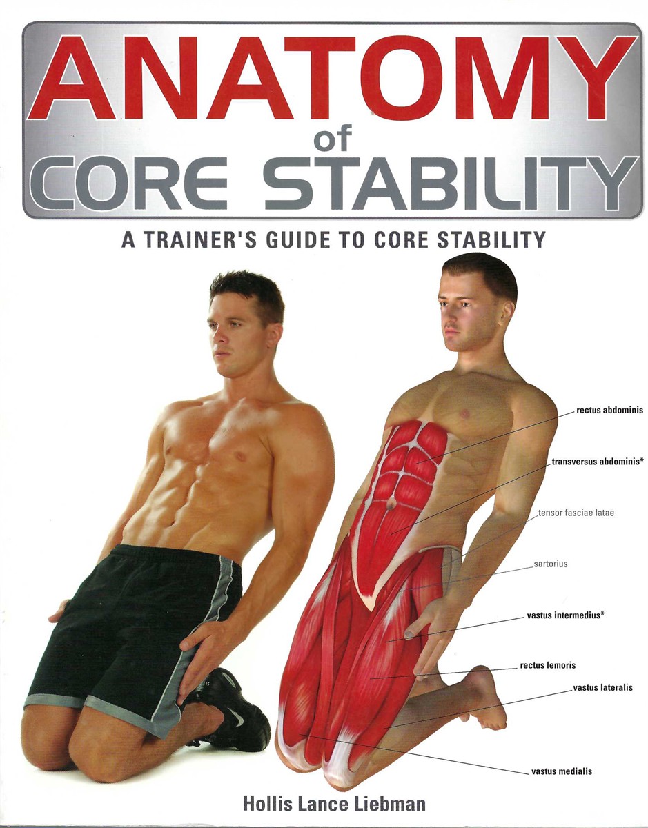 LIEBMAN, HOLLIS LANCE - Anatomy of Core Stability a Trainer's Guide to Core Stability
