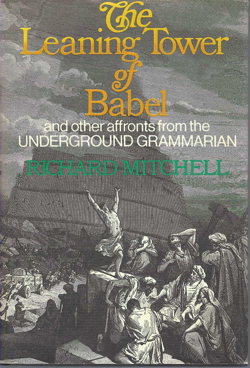 MITCHELL, RICHARD - Leaning Tower of Babel and Other Outrages from the Underground Grammarian