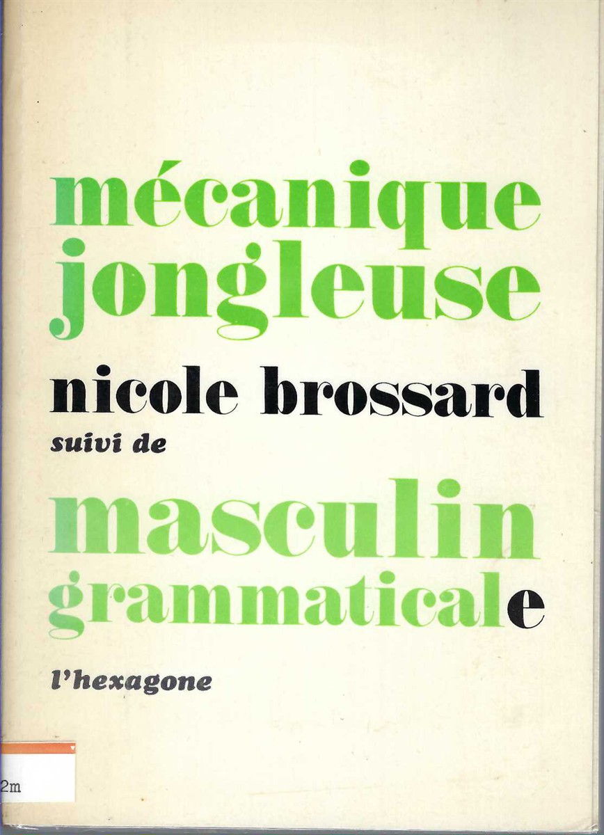 BROSSARD NICOLE - Mecanique Jongleuse Suivi de Masculin Grammaticale