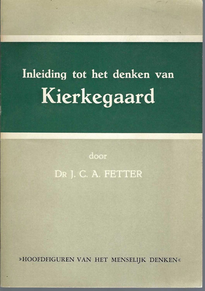 FETTER J. C. A. - Inleiding Tot Het Denken Van Kierkegaard.