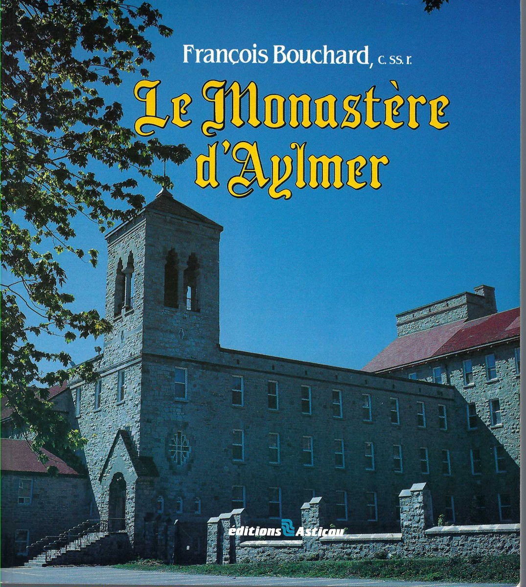 BOUCHARD FRANCOIS - Le Monaste`Re D'Aylmer : Cinquante Ans D'Histoire, 1939-1989